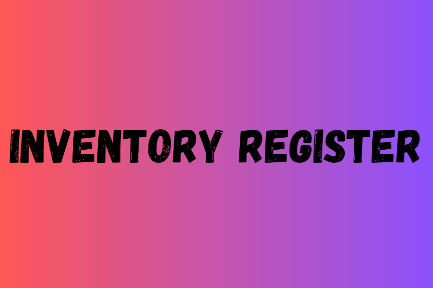 The Ultimate 10 Things to Keep in Mind While Preparing an Inventory Register